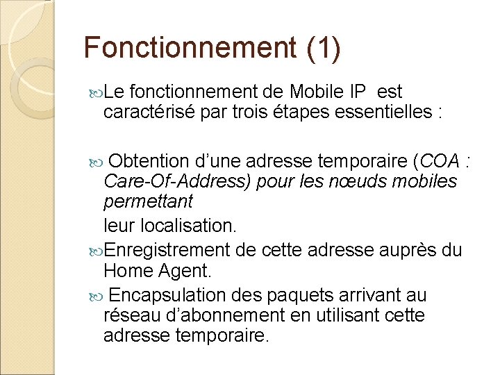 Fonctionnement (1) Le fonctionnement de Mobile IP est caractérisé par trois étapes essentielles :