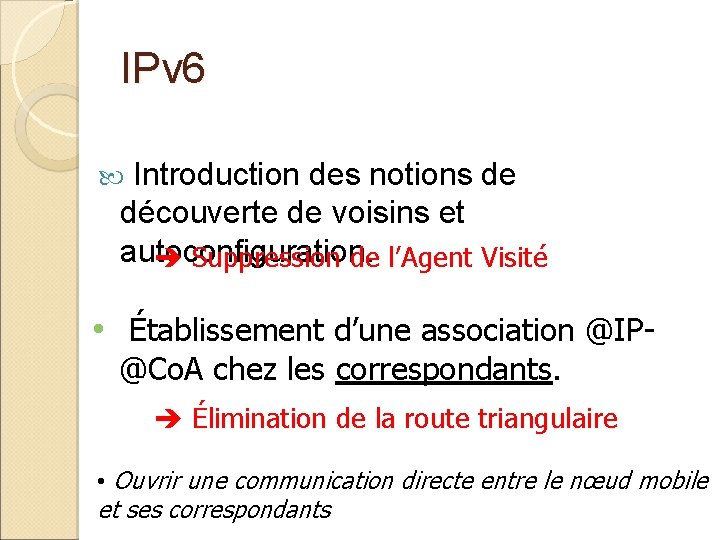 IPv 6 Introduction des notions de découverte de voisins et autoconfiguration. Suppression de l’Agent