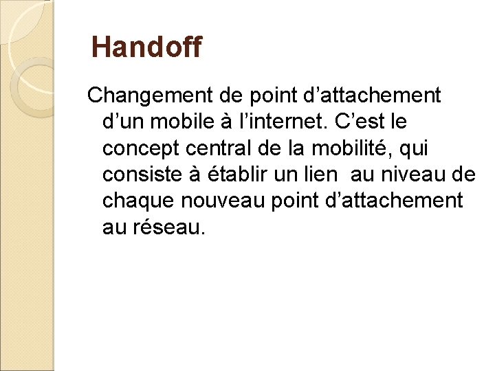 Handoff Changement de point d’attachement d’un mobile à l’internet. C’est le concept central de