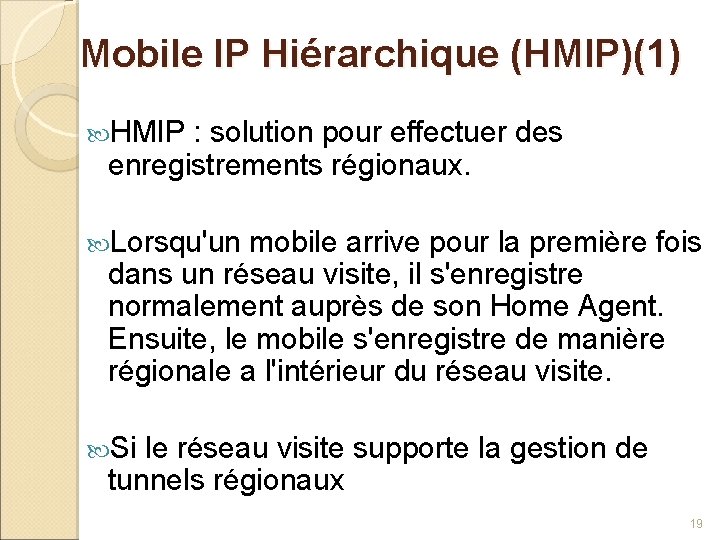 Mobile IP Hiérarchique (HMIP)(1) HMIP : solution pour effectuer des enregistrements régionaux. Lorsqu'un mobile