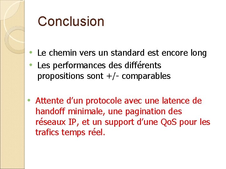 Conclusion • Le chemin vers un standard est encore long • Les performances différents