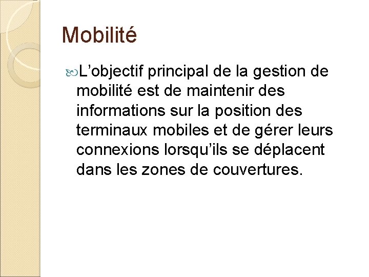 Mobilité L’objectif principal de la gestion de mobilité est de maintenir des informations sur