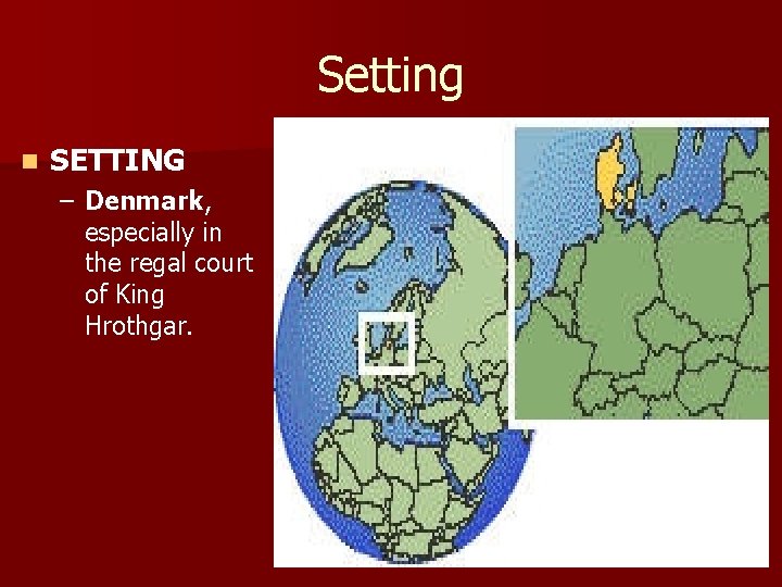 Setting n SETTING – Denmark, especially in the regal court of King Hrothgar. 