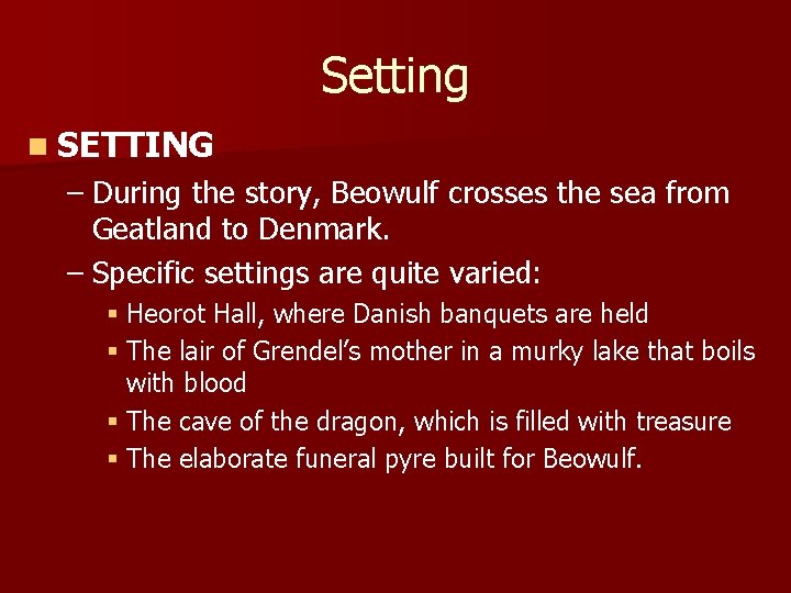 Setting n SETTING – During the story, Beowulf crosses the sea from Geatland to