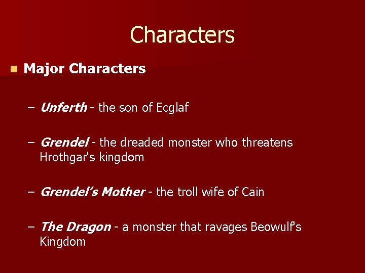 Characters n Major Characters – Unferth - the son of Ecglaf – Grendel -