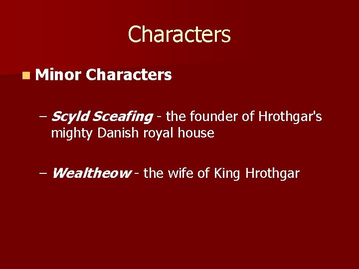 Characters n Minor Characters – Scyld Sceafing - the founder of Hrothgar's mighty Danish