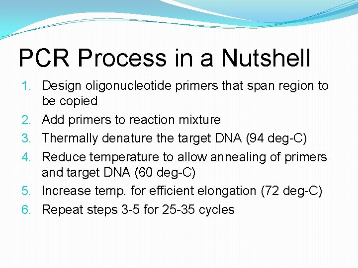 PCR Process in a Nutshell 1. Design oligonucleotide primers that span region to be