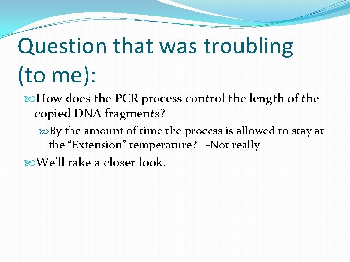 Question that was troubling (to me): How does the PCR process control the length