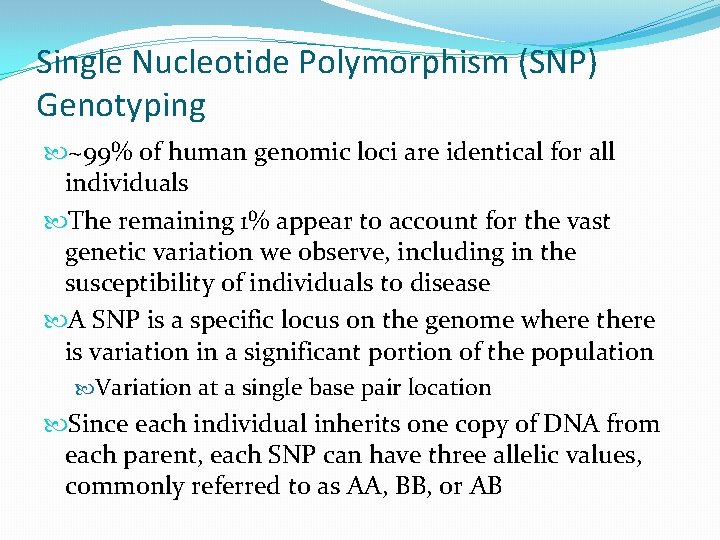 Single Nucleotide Polymorphism (SNP) Genotyping ~99% of human genomic loci are identical for all