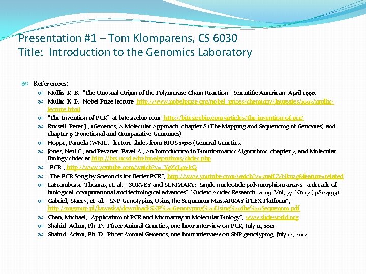 Presentation #1 – Tom Klomparens, CS 6030 Title: Introduction to the Genomics Laboratory References: