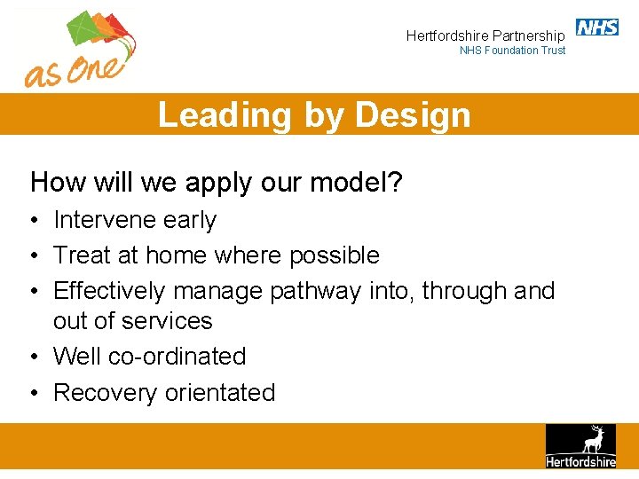 Hertfordshire Partnership NHS Foundation Trust Leading by Design How will we apply our model?