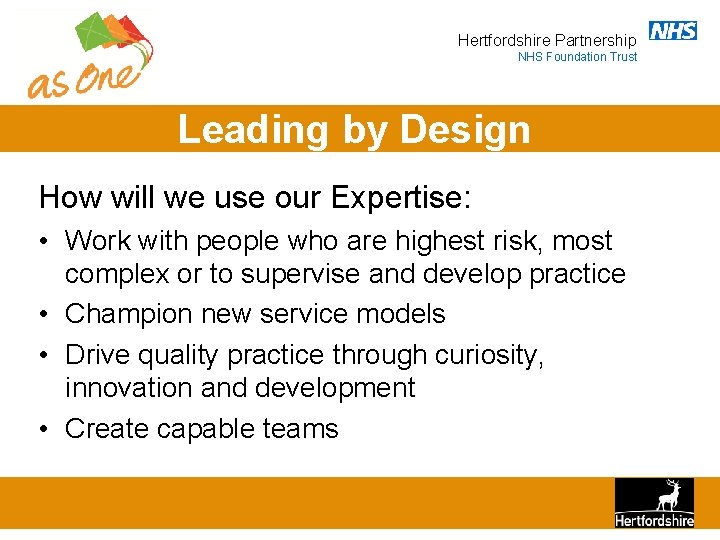 Hertfordshire Partnership NHS Foundation Trust Leading by Design How will we use our Expertise: