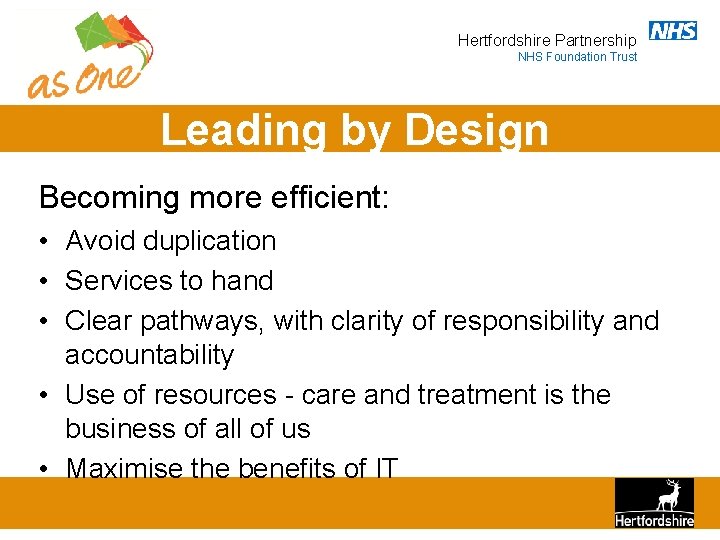 Hertfordshire Partnership NHS Foundation Trust Leading by Design Becoming more efficient: • Avoid duplication