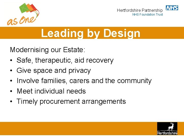 Hertfordshire Partnership NHS Foundation Trust Leading by Design Modernising our Estate: • Safe, therapeutic,