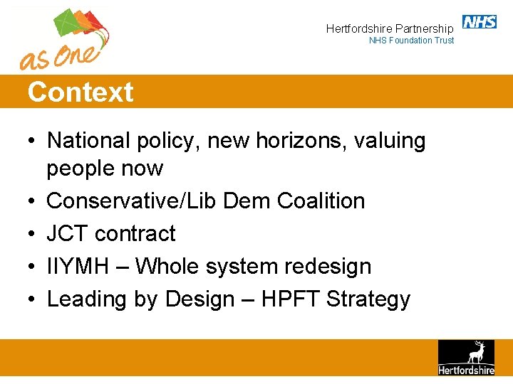 Hertfordshire Partnership NHS Foundation Trust Context • National policy, new horizons, valuing people now