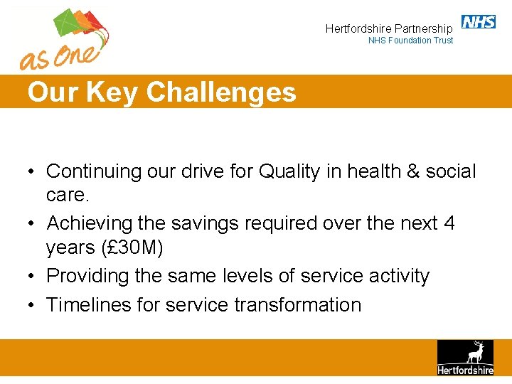 Hertfordshire Partnership NHS Foundation Trust Our Key Challenges • Continuing our drive for Quality