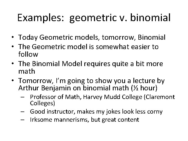 Examples: geometric v. binomial • Today Geometric models, tomorrow, Binomial • The Geometric model