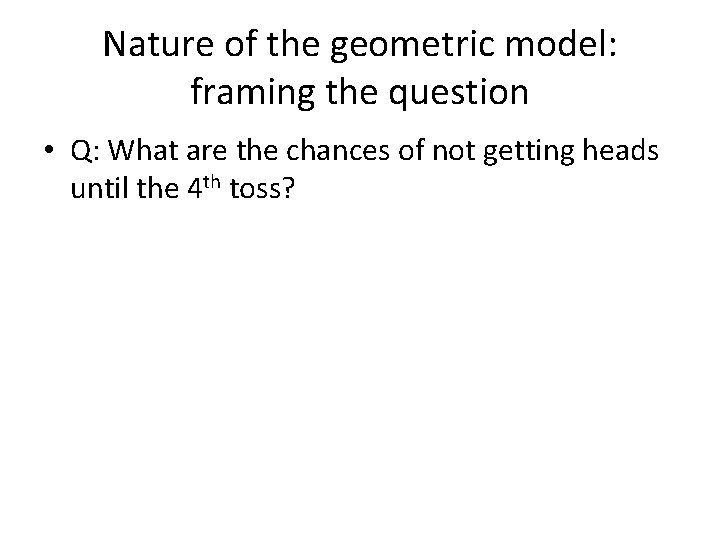 Nature of the geometric model: framing the question • Q: What are the chances
