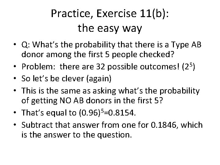 Practice, Exercise 11(b): the easy way • Q: What’s the probability that there is