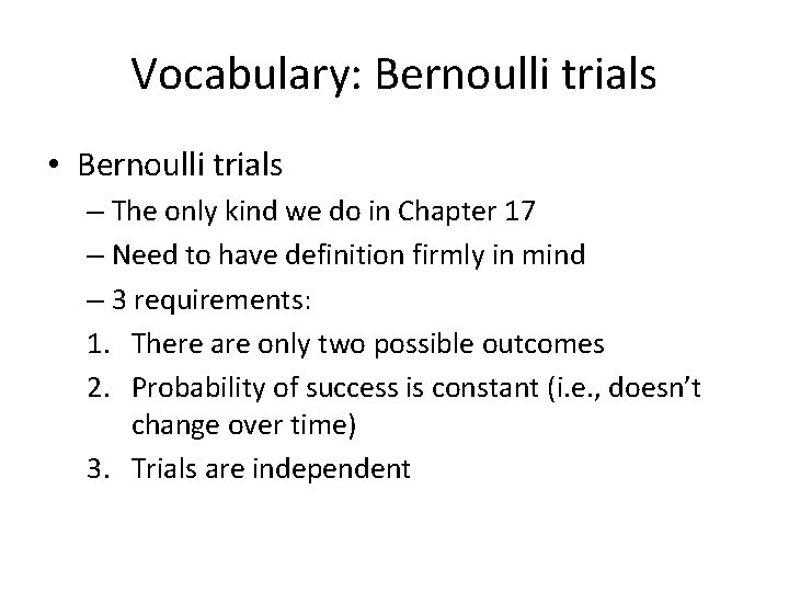 Vocabulary: Bernoulli trials • Bernoulli trials – The only kind we do in Chapter