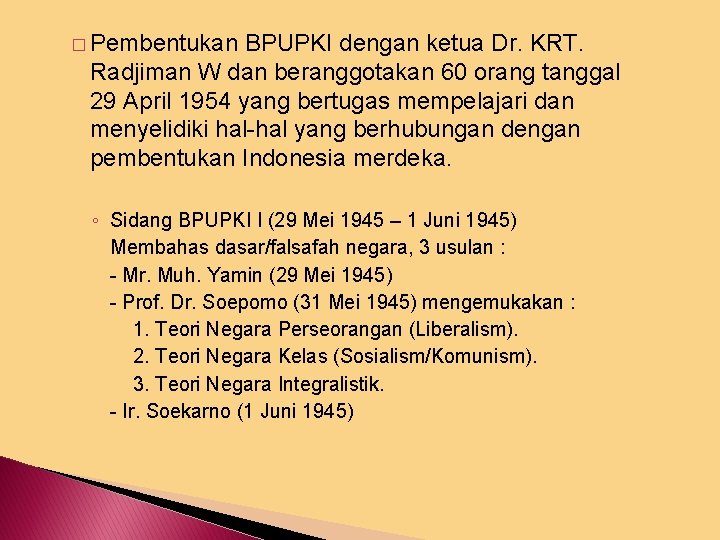 � Pembentukan BPUPKI dengan ketua Dr. KRT. Radjiman W dan beranggotakan 60 orang tanggal