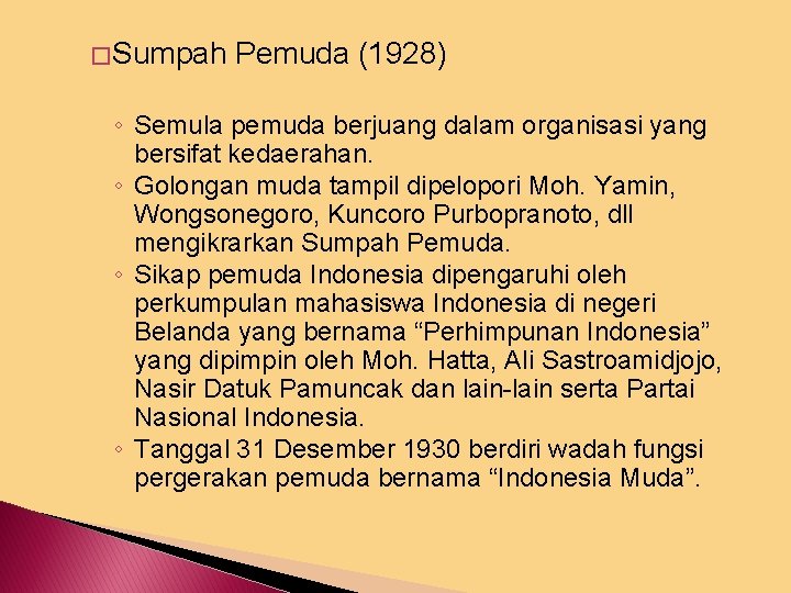 � Sumpah Pemuda (1928) ◦ Semula pemuda berjuang dalam organisasi yang bersifat kedaerahan. ◦