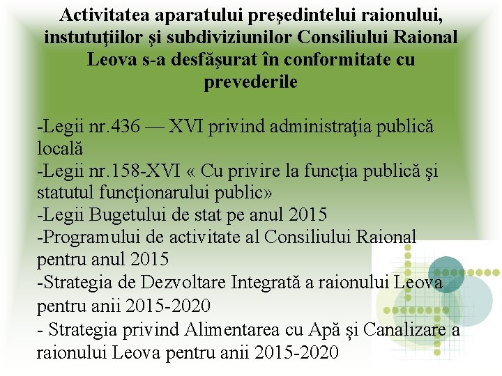 Activitatea aparatului preşedintelui raionului, instutuţiilor şi subdiviziunilor Consiliului Raional Leova s-a desfăşurat în conformitate