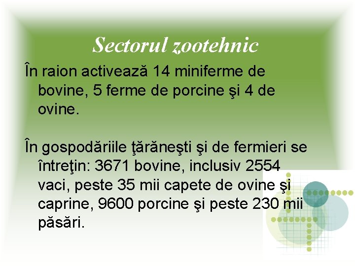 Sectorul zootehnic În raion activează 14 miniferme de bovine, 5 ferme de porcine şi