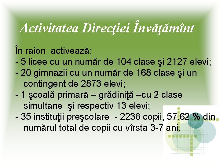 Activitatea Direcţiei Învăţămînt În raion activează: - 5 licee cu un număr de 104