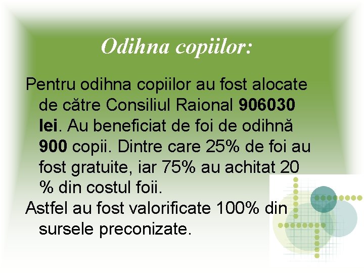 Odihna copiilor: Pentru odihna copiilor au fost alocate de către Consiliul Raional 906030 lei.