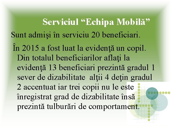 Serviciul “Echipa Mobilă” Sunt admişi în serviciu 20 beneficiari. În 2015 a fost luat