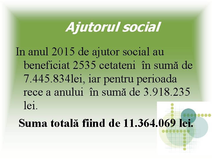 Ajutorul social In anul 2015 de ajutor social au beneficiat 2535 cetateni în sumă