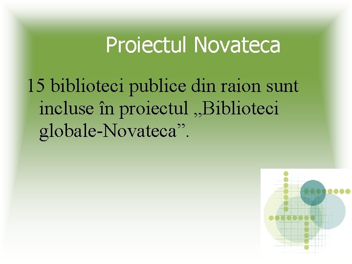 Proiectul Novateca 15 biblioteci publice din raion sunt incluse în proiectul „Biblioteci globale-Novateca”. 