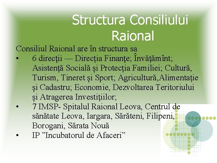 Structura Consiliului Raional Consiliul Raional are în structura sa • 6 direcţii — Direcția