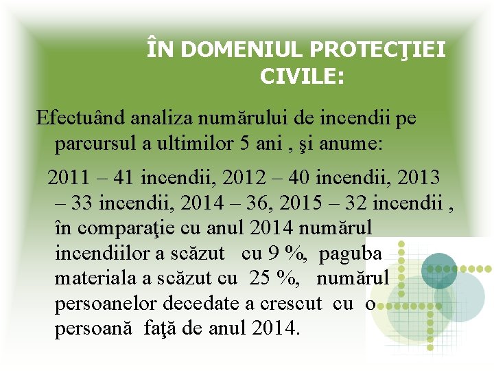 ÎN DOMENIUL PROTECŢIEI CIVILE: Efectuând analiza numărului de incendii pe parcursul a ultimilor 5