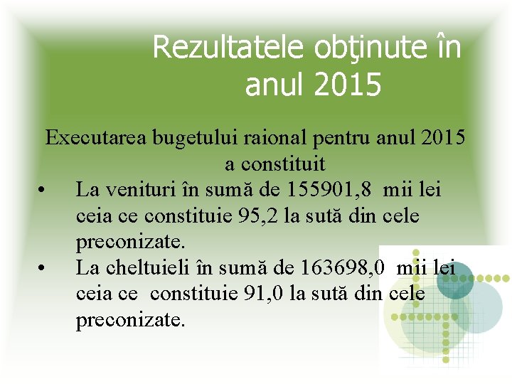 Rezultatele obţinute în anul 2015 Executarea bugetului raional pentru anul 2015 a constituit •