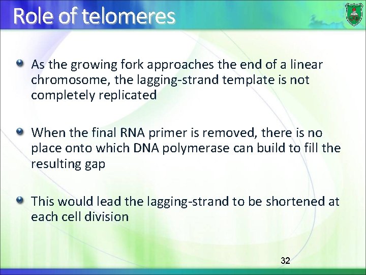 Role of telomeres As the growing fork approaches the end of a linear chromosome,