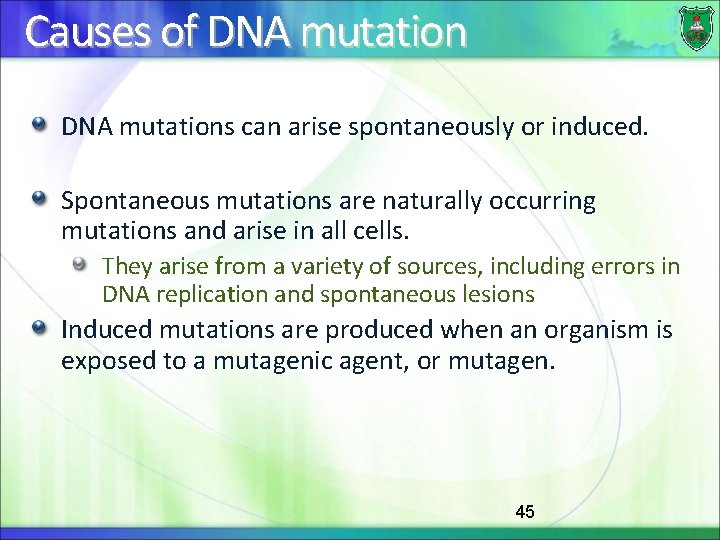 Causes of DNA mutations can arise spontaneously or induced. Spontaneous mutations are naturally occurring