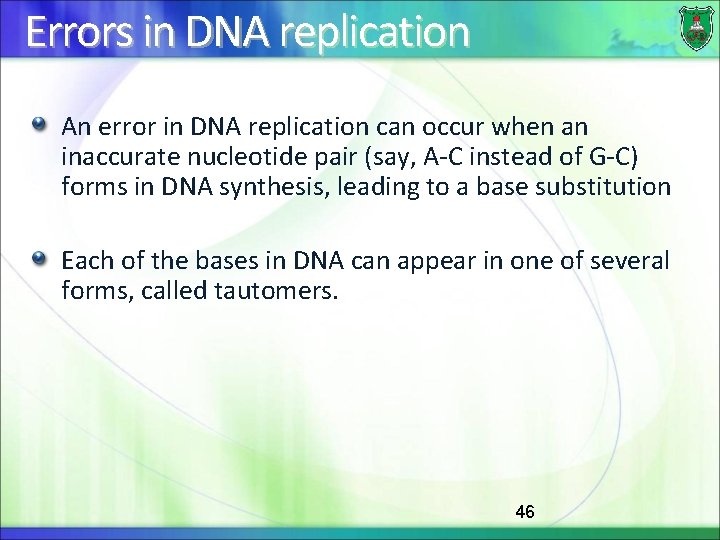 Errors in DNA replication An error in DNA replication can occur when an inaccurate