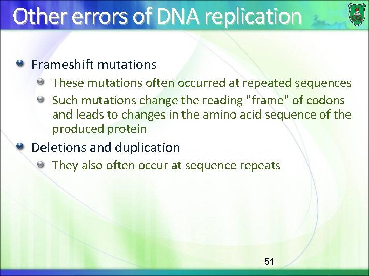 Other errors of DNA replication Frameshift mutations These mutations often occurred at repeated sequences