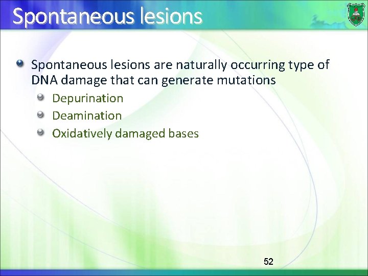 Spontaneous lesions are naturally occurring type of DNA damage that can generate mutations Depurination