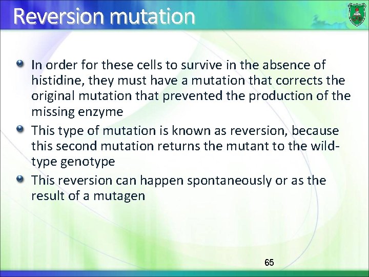 Reversion mutation In order for these cells to survive in the absence of histidine,