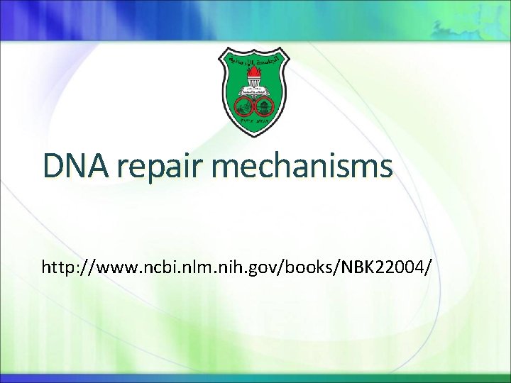 DNA repair mechanisms http: //www. ncbi. nlm. nih. gov/books/NBK 22004/ 