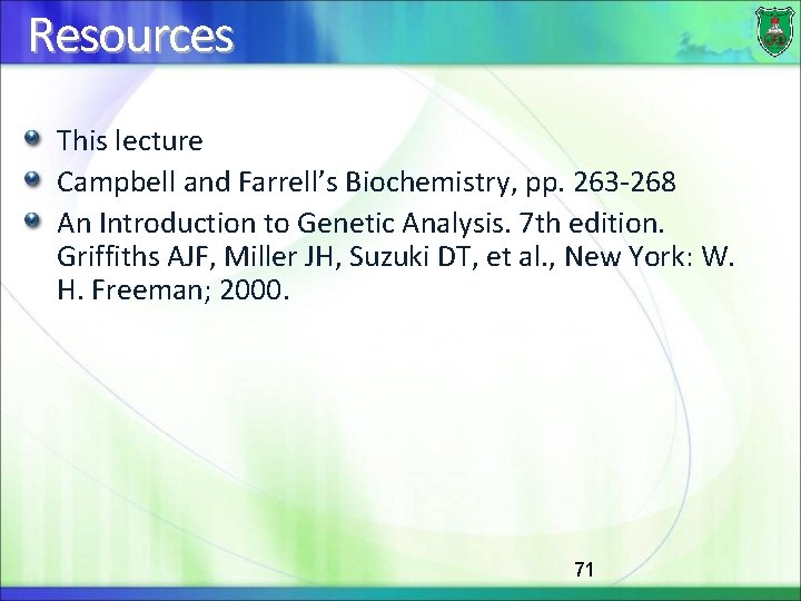 Resources This lecture Campbell and Farrell’s Biochemistry, pp. 263 -268 An Introduction to Genetic