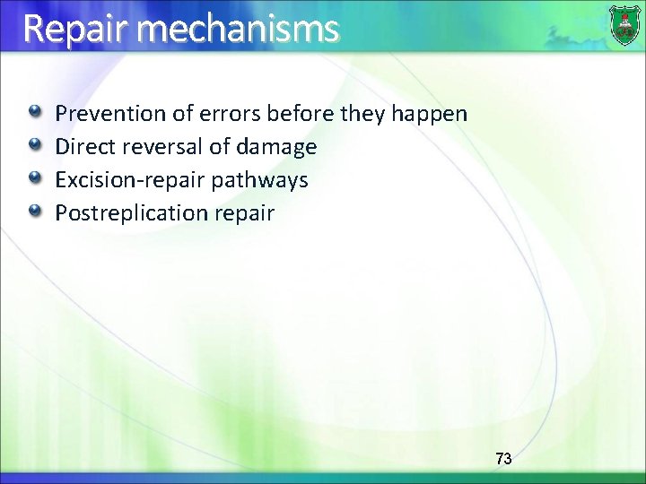 Repair mechanisms Prevention of errors before they happen Direct reversal of damage Excision-repair pathways