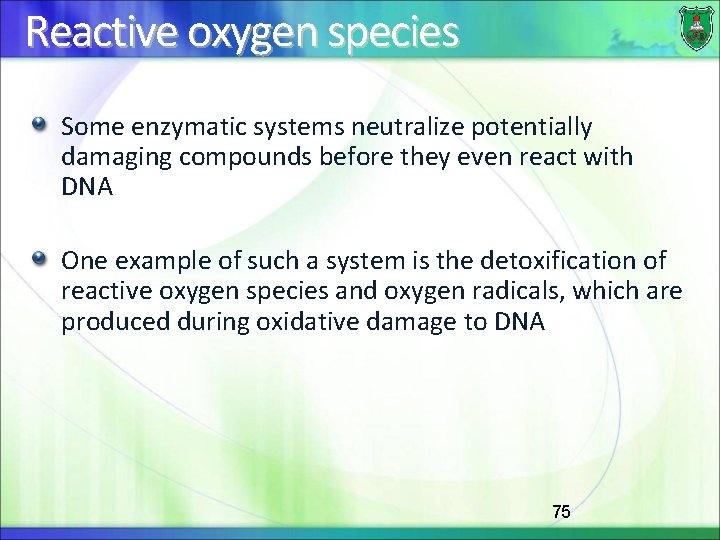Reactive oxygen species Some enzymatic systems neutralize potentially damaging compounds before they even react