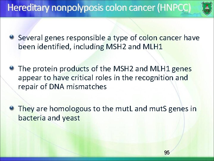 Hereditary nonpolyposis colon cancer (HNPCC) Several genes responsible a type of colon cancer have
