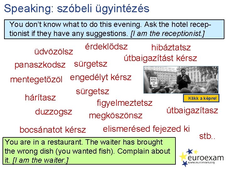Speaking: szóbeli ügyintézés You don’t know what to do this evening. Ask the hotel