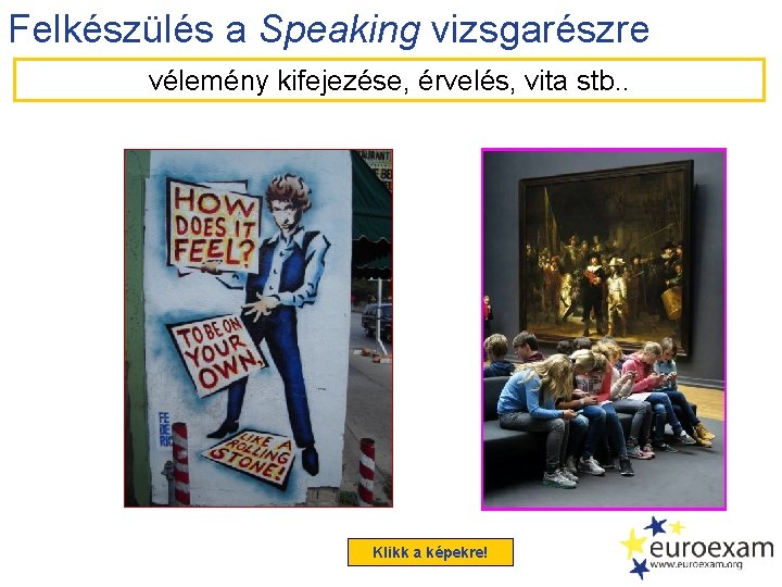 Felkészülés a Speaking vizsgarészre vélemény kifejezése, érvelés, vita stb. . Klikk a képekre! 