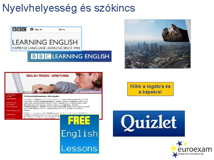 Nyelvhelyesség és szókincs Klikk a logókra és a képekre! 
